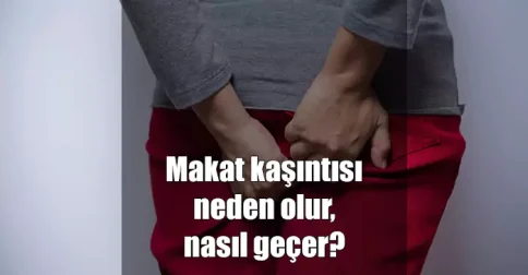 makat kaşıntısı neden olur, nasıl geçer