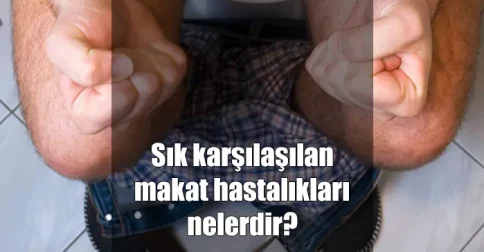 sık karşılaşılan makat hastalıkları nelerdir